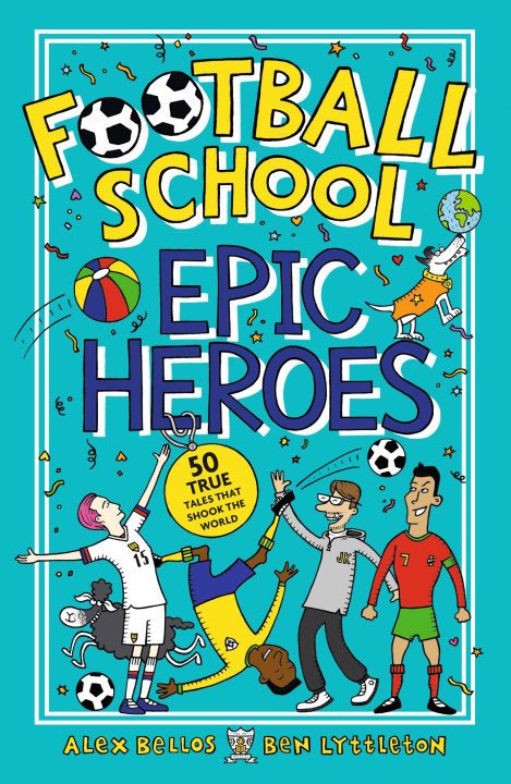 Kniha Football School Epic Heroes Alex Bellos