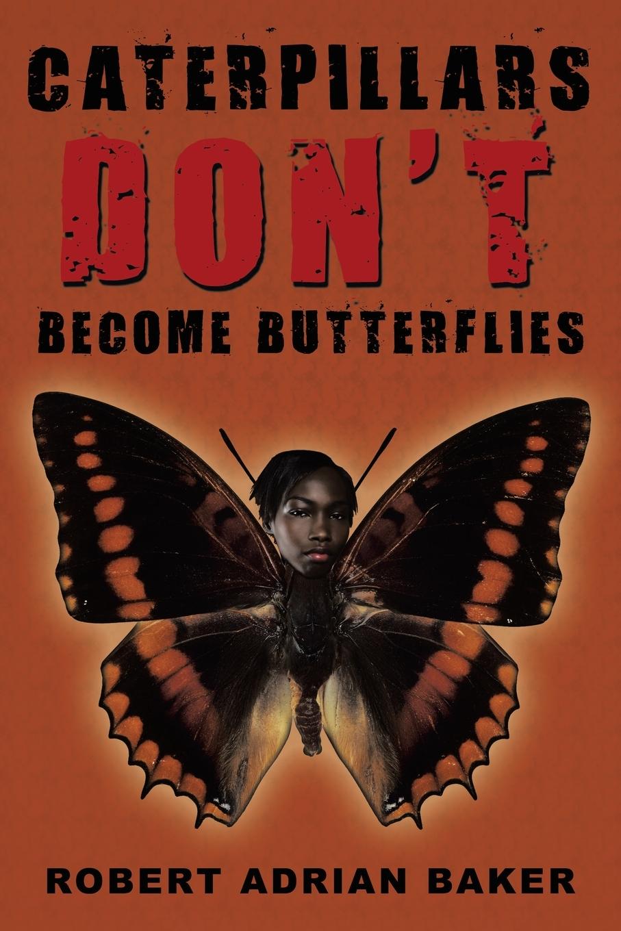 Carte Caterpillars Don't Become Butterflies Robert Adrian Baker