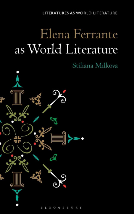 Carte Elena Ferrante as World Literature MILKOVA STILIANA