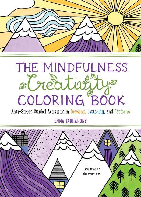 Book The Mindfulness Creativity Coloring Book: The Anti-Stress Adult Coloring Book with Guided Activities in Drawing, Lettering, and Patterns 