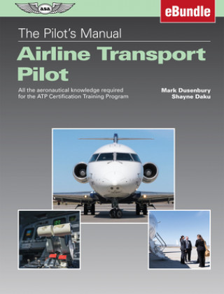 Kniha The Pilot's Manual: Airline Transport Pilot: All the Aeronautical Knowledge Required for the Atp Certification Training Program (Ebundle) [With eBook] Shayne Daku