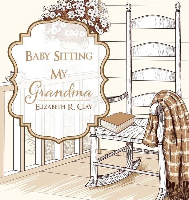 Knjiga Baby Sitting My Grandma Elizabeth R. Clay
