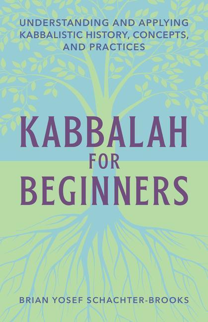 Carte Kabbalah for Beginners: Understanding and Applying Kabbalistic History, Concepts, and Practices 
