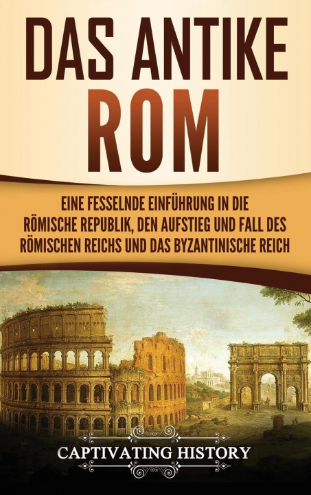 Könyv Das antike Rom Captivating History