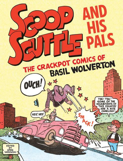 Carte Scoop Scuttle And His Pals: The Crackpot Comics Of Basil Wolverton Greg Sadowski
