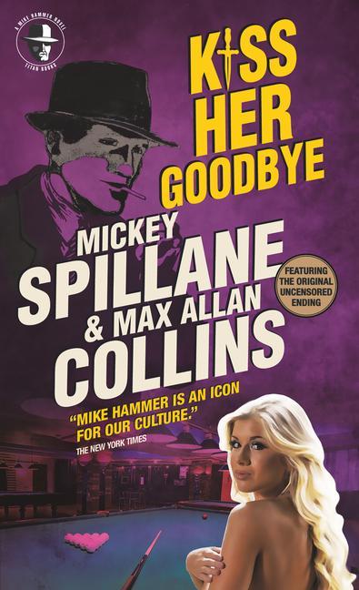Könyv Mike Hammer - Kiss Her Goodbye Mickey Spillane