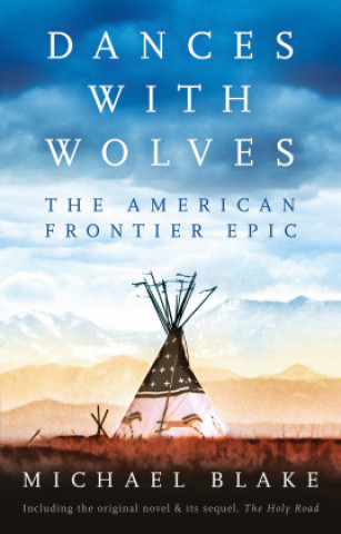 Carte Dances with Wolves: The American Frontier Epic including The Holy Road Michael Blake