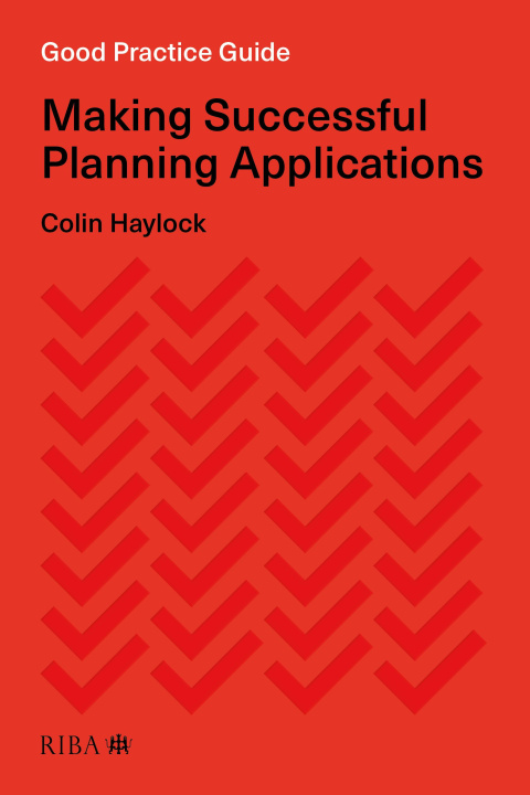 Kniha Good Practice Guide: Making Successful Planning Applications Colin Haylock