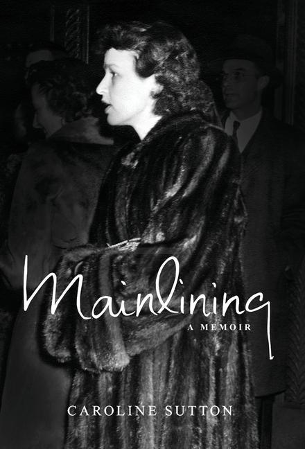Book Mainlining: a memoir Caroline Sutton