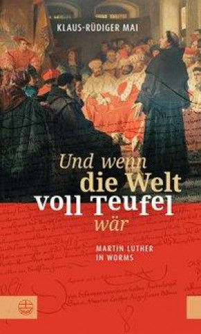 Książka Und wenn die Welt voll Teufel wär. Martin Luther in Worms. 