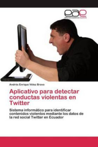 Knjiga Aplicativo para detectar conductas violentas en Twitter Andrés Enrique Vélez Bravo