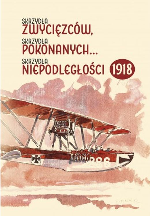 Книга Skrzydła zwycięzców skrzydła pokonanych skrzydła niepodległości 1918 