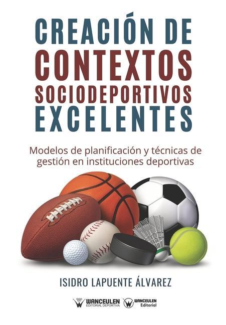 Книга Creación de contextos sociodeportivos excelentes: Modelos de planificación y técnicas de gestión en instituciones deportivas 