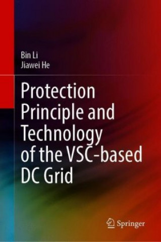 Книга Protection Principle and Technology of the VSC-Based DC Grid Jiawei He