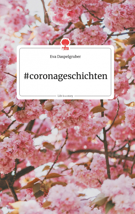 Libro #coronageschichten. Life is a Story - story.one Eva Daspelgruber