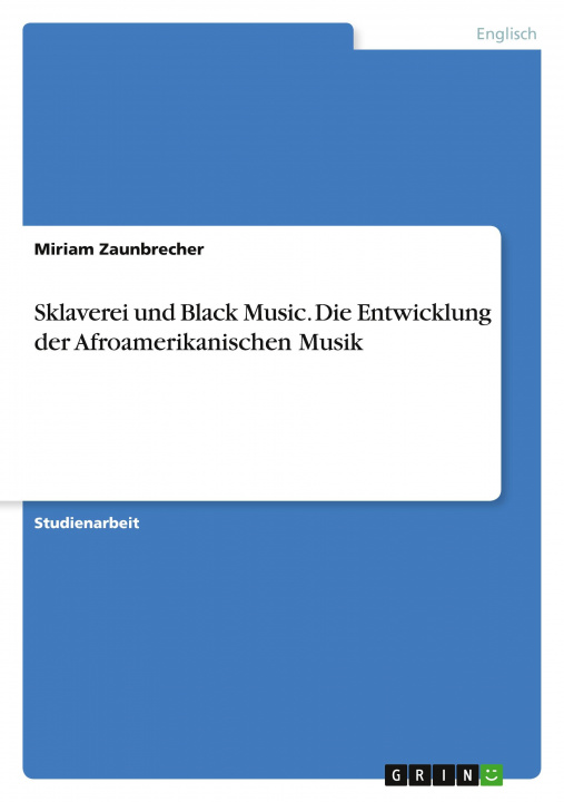 Carte Sklaverei und Black Music. Die Entwicklung der Afroamerikanischen Musik 