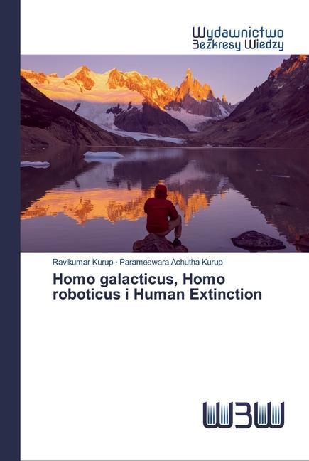 Book Homo galacticus, Homo roboticus i Human Extinction Parameswara Achutha Kurup