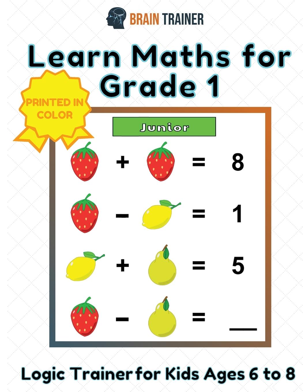 Könyv Learn Maths For Grade 1 - Logic Trainer For Kids Ages 6 to 8 