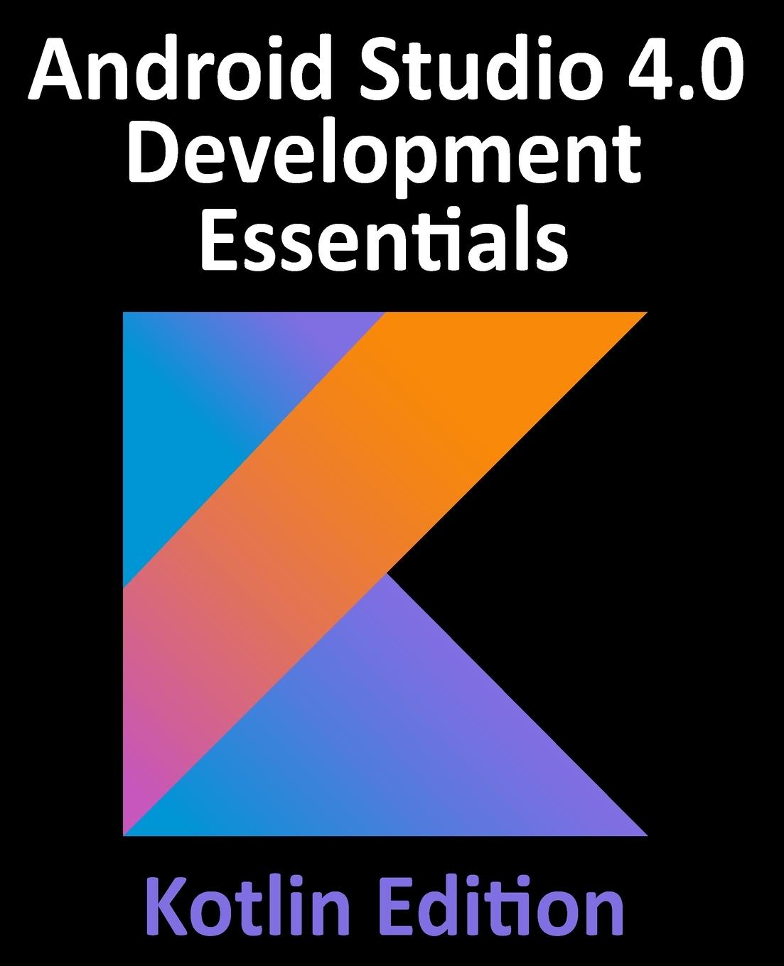 Kniha Android Studio 4.0 Development Essentials - Kotlin Edition Neil Smyth