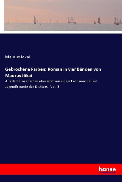 Kniha Gebrochene Farben: Roman in vier Bänden von Maurus Jökai 