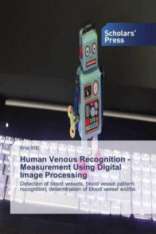 Book Human Venous Recognition - Measurement Using Digital Image Processing Wei XIE