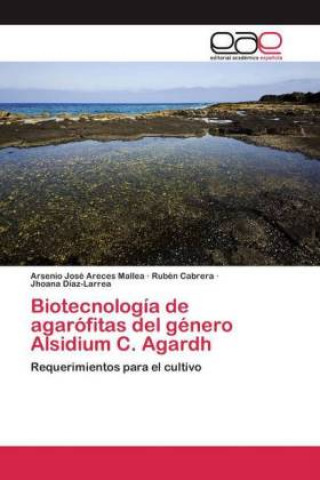 Книга Biotecnologia de agarofitas del genero Alsidium C. Agardh Rubén Cabrera