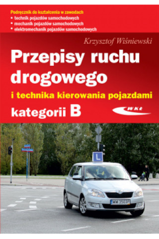 Kniha Przepisy ruchu drogowego i technika kierowania pojazdami kategorii B Wiśniewski Krzysztof