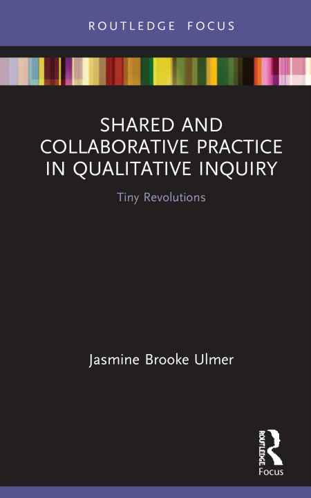 Knjiga Shared and Collaborative Practice in Qualitative Inquiry Jasmine Brooke Ulmer
