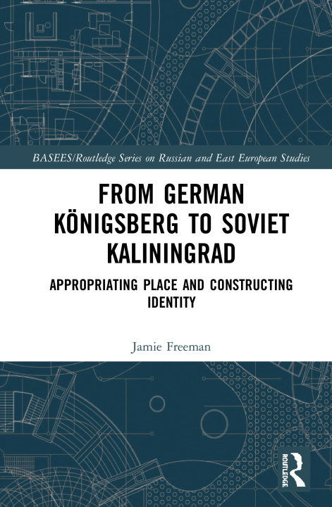 Kniha From German Koenigsberg to Soviet Kaliningrad Jamie Freeman