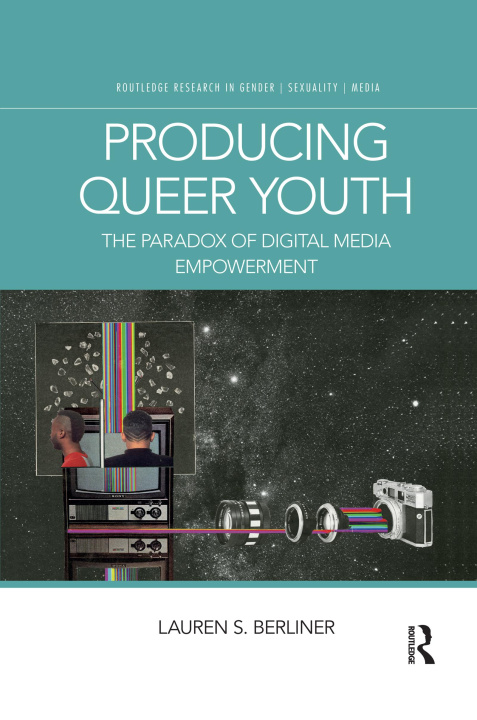 Knjiga Producing Queer Youth Lauren S. Berliner