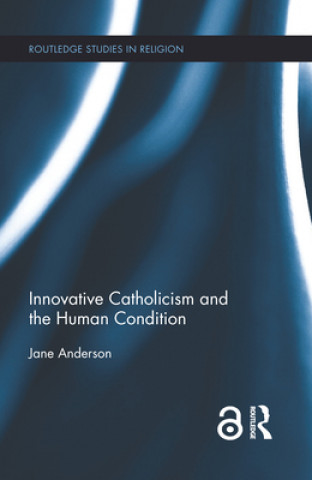 Knjiga Innovative Catholicism and the Human Condition Jane Anderson
