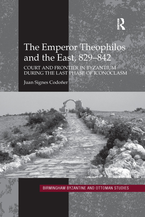 Könyv Emperor Theophilos and the East, 829-842 Juan Signes Codoner