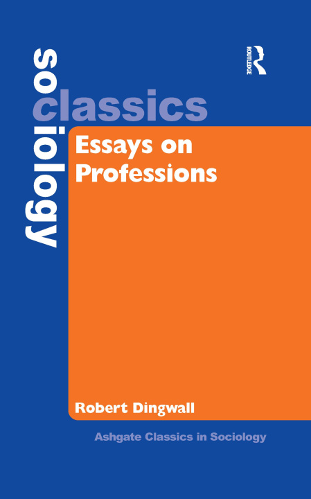Knjiga Essays on Professions Professor Robert (University of Nottingham UK University of Nottingham United Kingdom) Dingwall