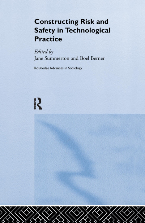 Knjiga Constructing Risk and Safety in Technological Practice Boel Berner