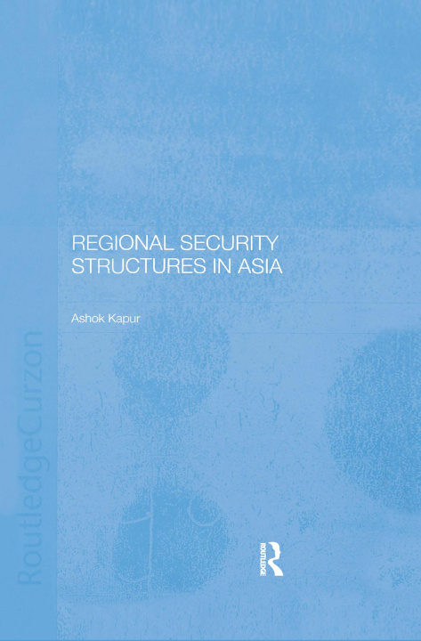 Książka Regional Security Structures in Asia Ashok Kapor