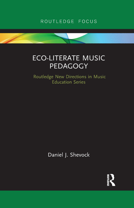 Knjiga Eco-Literate Music Pedagogy Daniel Shevock