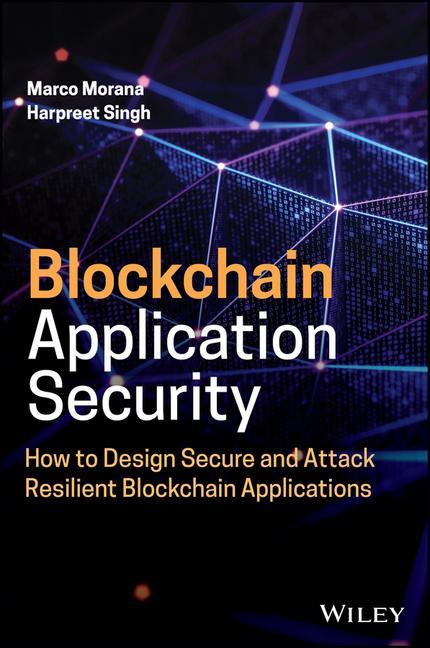 Knjiga Blockchain Application Security: How to Design Sec ure and Attack Resilient Blockchain Applications Marco Morana