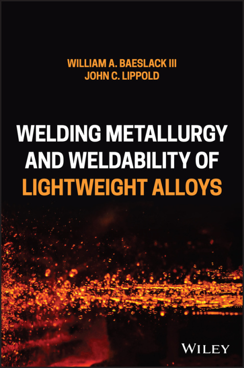 Kniha Welding Metallurgy and Weldability of Lightweight Alloys William A. Baeslack