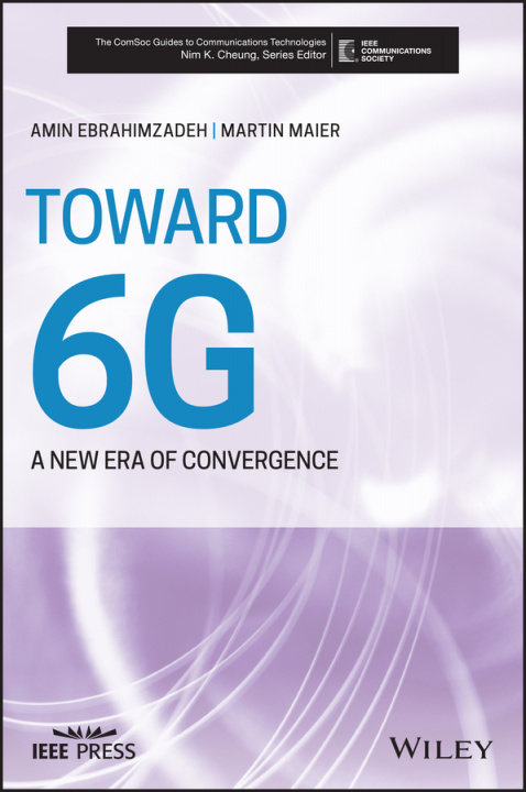 Book Toward 6G - A New Era of Convergence Martin Maier