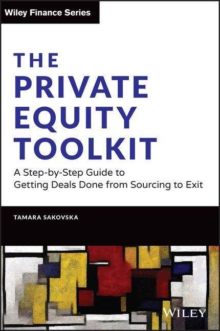 Könyv Private Equity Toolkit: A Step-by-Step Guide to Getting Deals Done from Sourcing to Exit Tamara Sakovska
