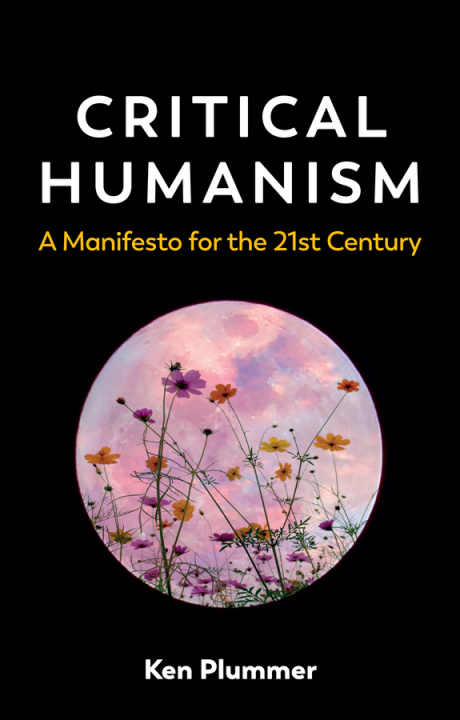 Carte Critical Humanism - A Manifesto for the 21st Century Ken Plummer