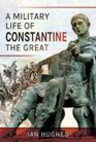 Książka Military Life of Constantine the Great IAN HUGHES