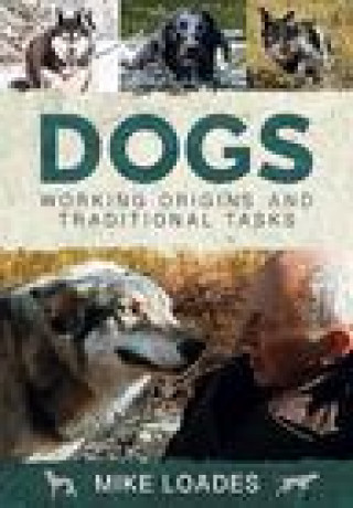 Kniha Dogs: Working Origins and Traditional Tasks MIKE LOADES