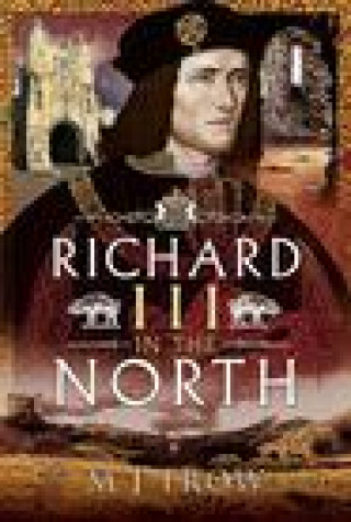 Könyv Richard III in the North M J TROW