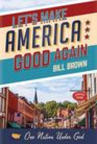 Knjiga Let's Make America Good Again BILL BROWN