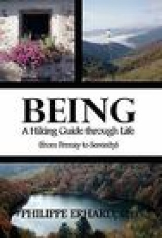 Knjiga Being: A Hiking Guide Through Life: From Frenzy to Serenity Erhard Dr Phillipe