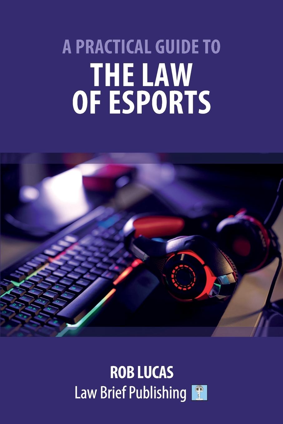 Livre Practical Guide to the Law of Esports Lucas Rob Lucas