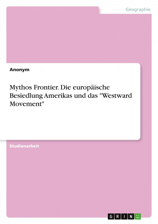 Kniha Mythos Frontier. Die europäische Besiedlung Amerikas und das "Westward Movement" 