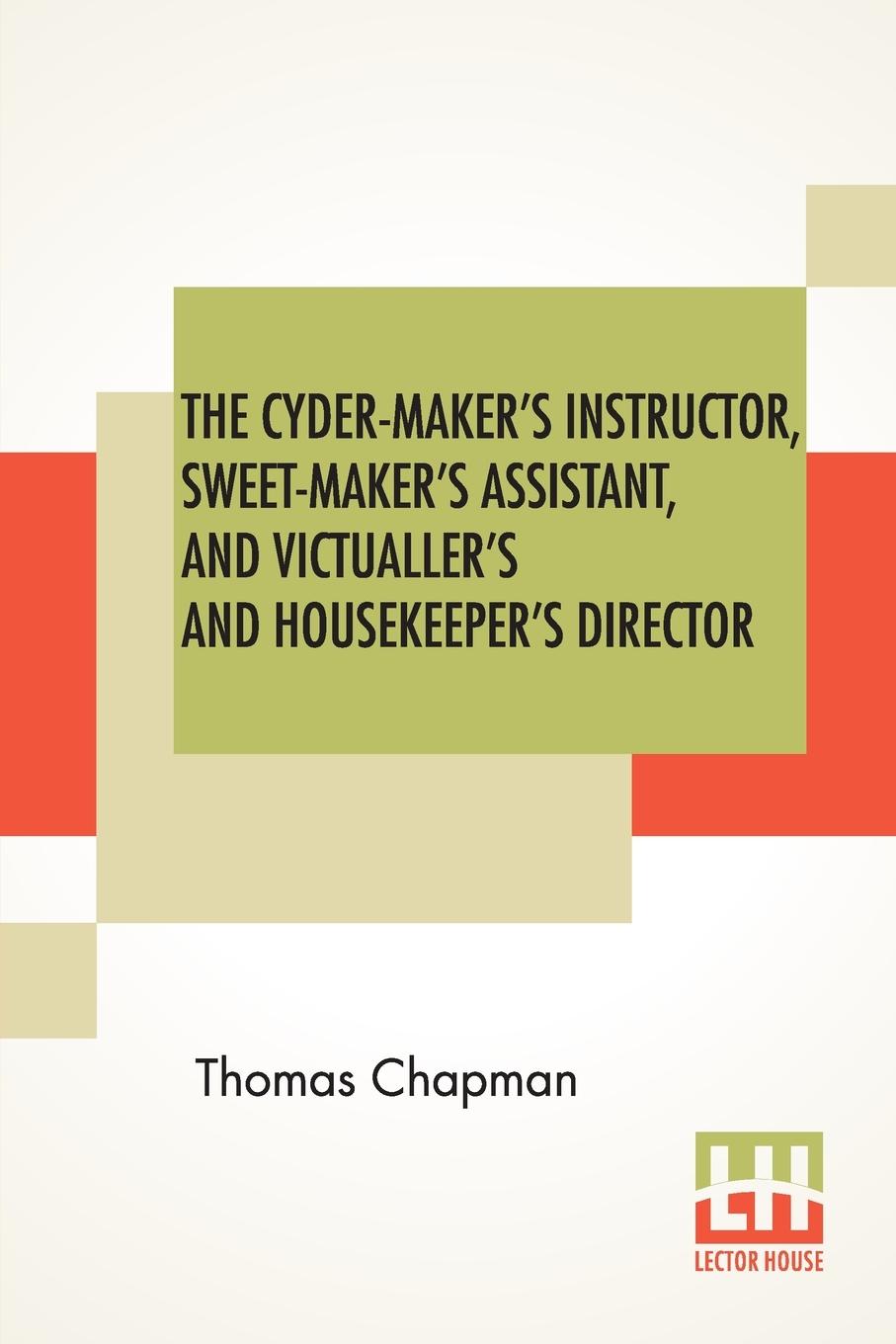 Boek Cyder-Maker's Instructor, Sweet-Maker's Assistant, And Victualler's And Housekeeper's Director Thomas Chapman