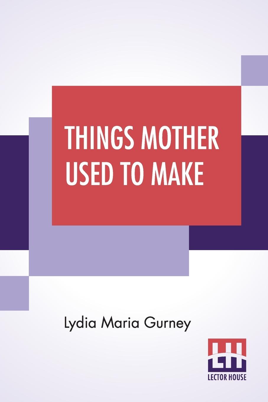 Buch Things Mother Used To Make Lydia Maria Gurney